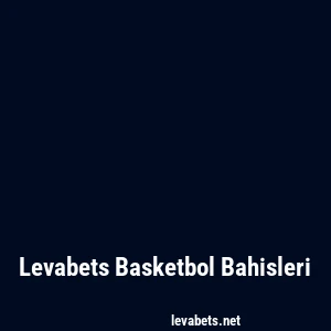 Levabets Basketbol Bahisleri