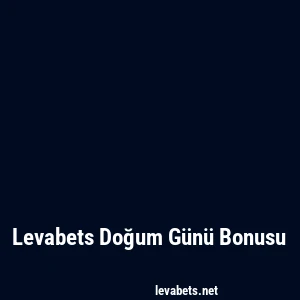 Levabets Doğum Günü Bonusu
