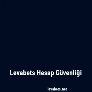 Levabets Hesap Güvenliği
