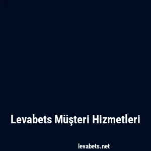 Levabets Müşteri Hizmetleri